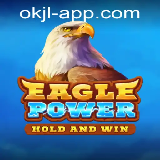 Unleashing the Thrill of EaglePower: A Comprehensive Guide with a Twist of OK JL